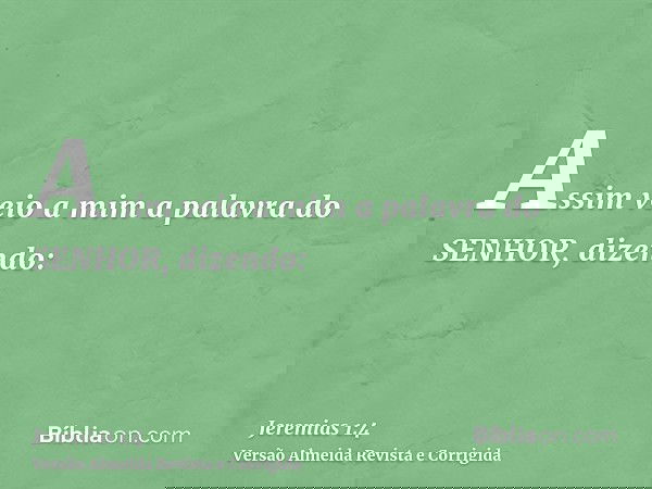Assim veio a mim a palavra do SENHOR, dizendo: