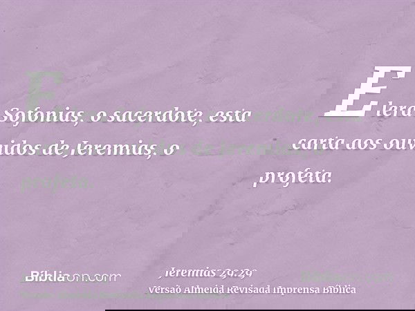 E lera Sofonias, o sacerdote, esta carta aos ouvidos de Jeremias, o profeta.