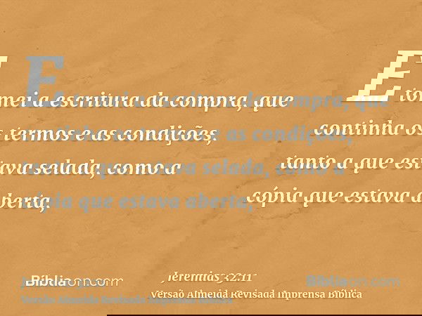 E tomei a escritura da compra, que continha os termos e as condições, tanto a que estava selada, como a cópia que estava aberta,
