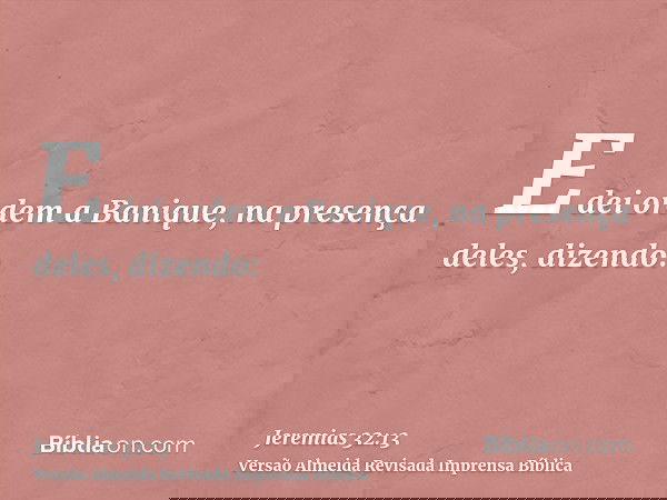 E dei ordem a Banique, na presença deles, dizendo: