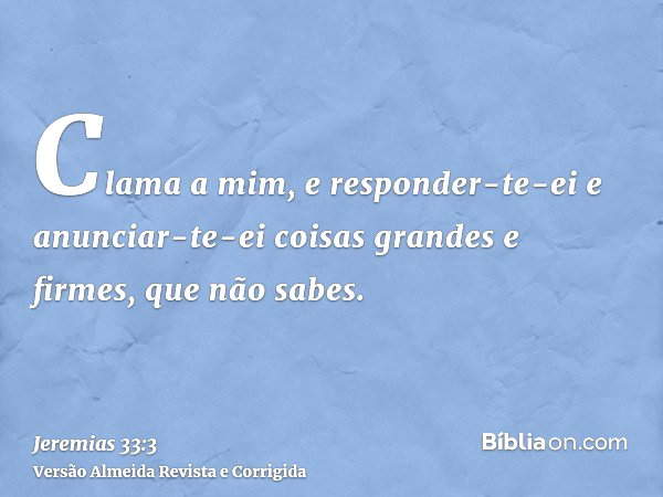 Jeremias 33:3 (Clama a mim e te responderei) - Bíblia