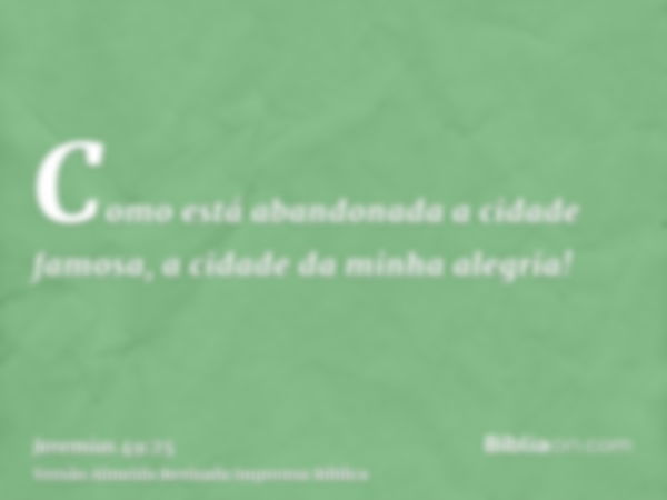 Como está abandonada a cidade famosa, a cidade da minha alegria!