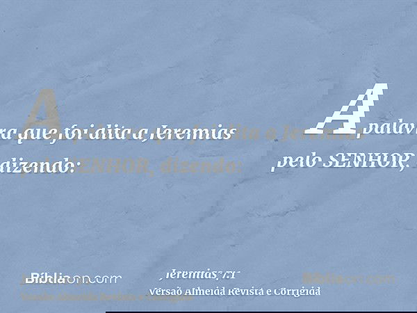 A palavra que foi dita a Jeremias pelo SENHOR, dizendo: