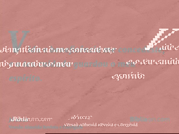 Vida e beneficência me concedeste; e o teu cuidado guardou o meu espírito.