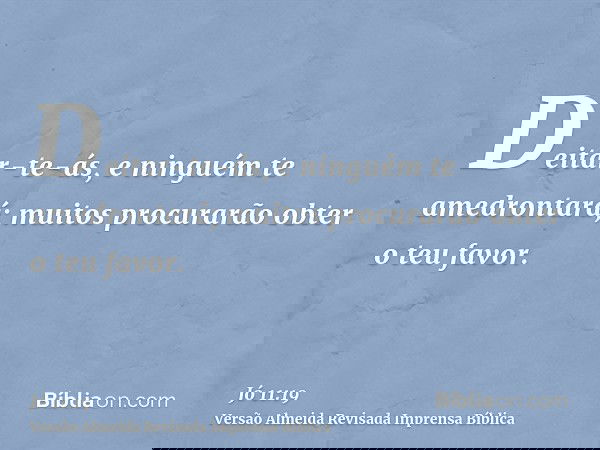 Deitar-te-ás, e ninguém te amedrontará; muitos procurarão obter o teu favor.