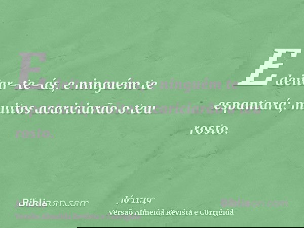 E deitar-te-ás, e ninguém te espantará; muitos acariciarão o teu rosto.