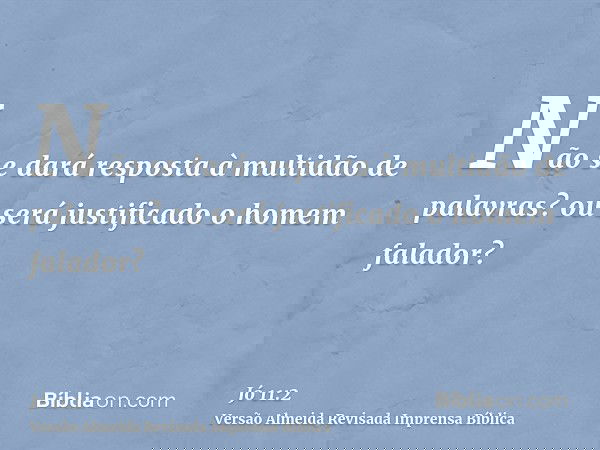 Não se dará resposta à multidão de palavras? ou será justificado o homem falador?
