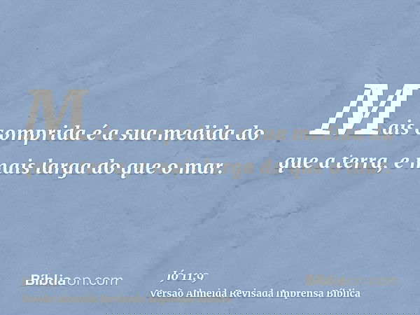 Mais comprida é a sua medida do que a terra, e mais larga do que o mar.