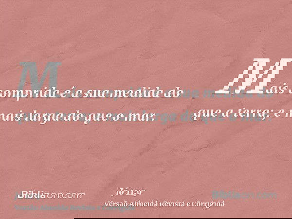 Mais comprida é a sua medida do que a terra; e mais larga do que o mar.