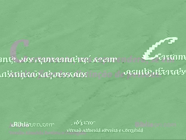 Certamente, vos repreenderá, se em oculto fizerdes distinção de pessoas.