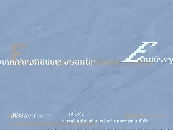 Então respondeu Bildade, o suíta: