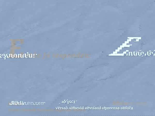 Então Jó respondeu: