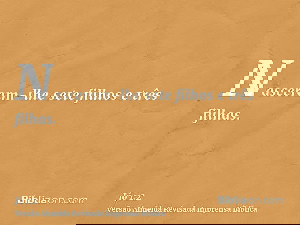 Nasceram-lhe sete filhos e três filhas.