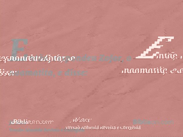 Então, respondeu Zofar, o naamatita, e disse: