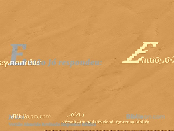 Então Jó respondeu: