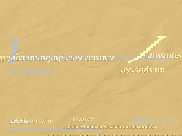 Juntamente jazem no pó, e os vermes os cobrem.