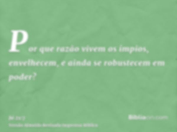 Por que razão vivem os ímpios, envelhecem, e ainda se robustecem em poder?