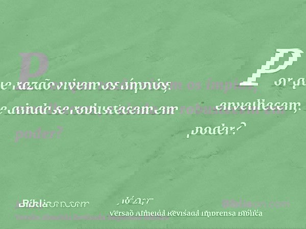 Por que razão vivem os ímpios, envelhecem, e ainda se robustecem em poder?