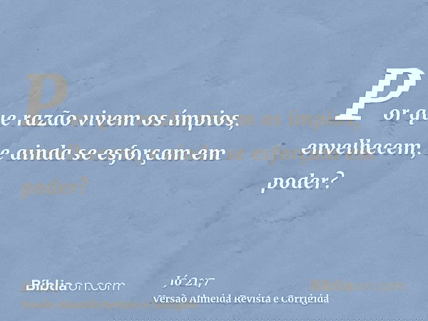 Por que razão vivem os ímpios, envelhecem, e ainda se esforçam em poder?