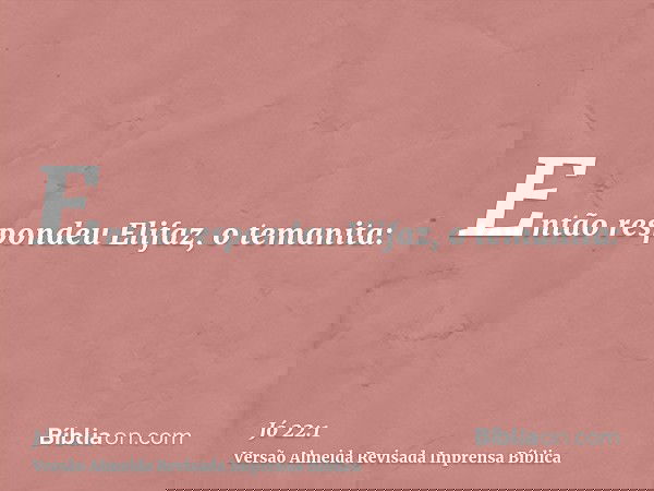 Então respondeu Elifaz, o temanita: