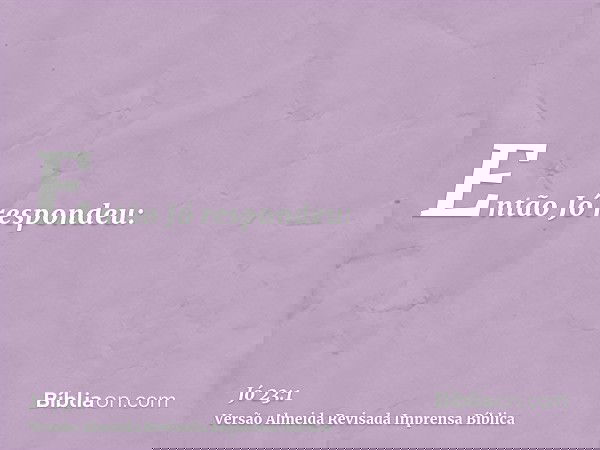 Então Jó respondeu: