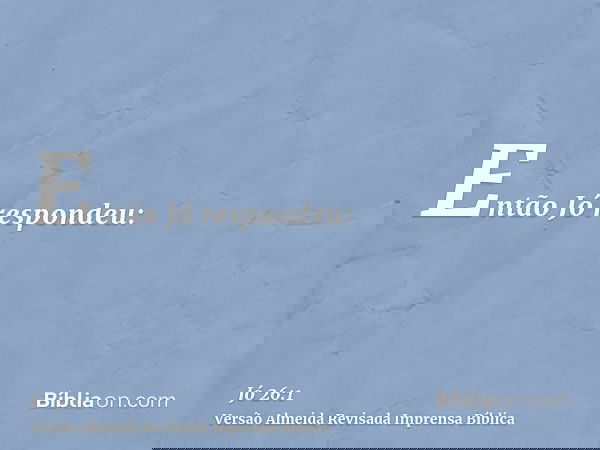 Então Jó respondeu: