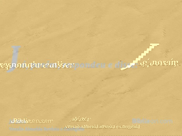 Jó, porém, respondeu e disse:
