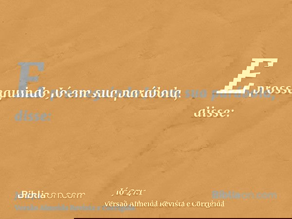 E prosseguindo Jó em sua parábola, disse:
