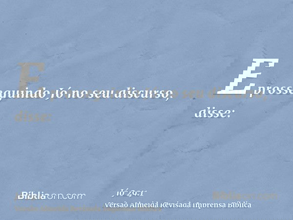 E prosseguindo Jó no seu discurso, disse: