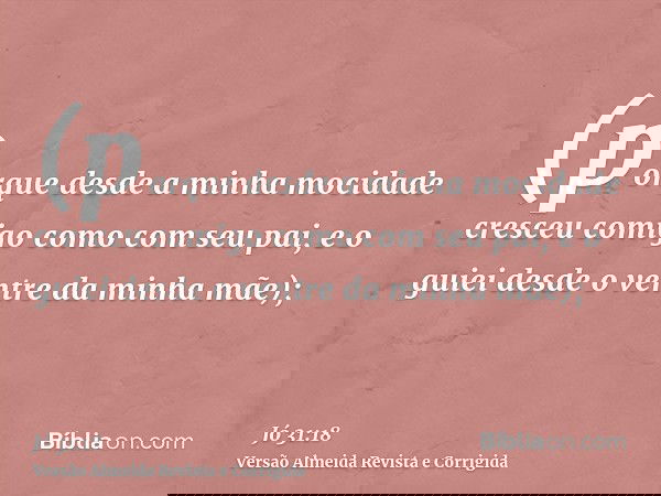 (porque desde a minha mocidade cresceu comigo como com seu pai, e o guiei desde o ventre da minha mãe);