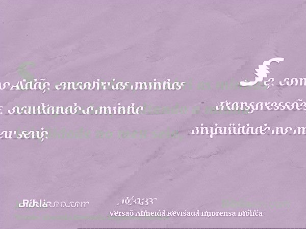 se, como Adão, encobri as minhas transgressões, ocultando a minha iniqüidade no meu seio,