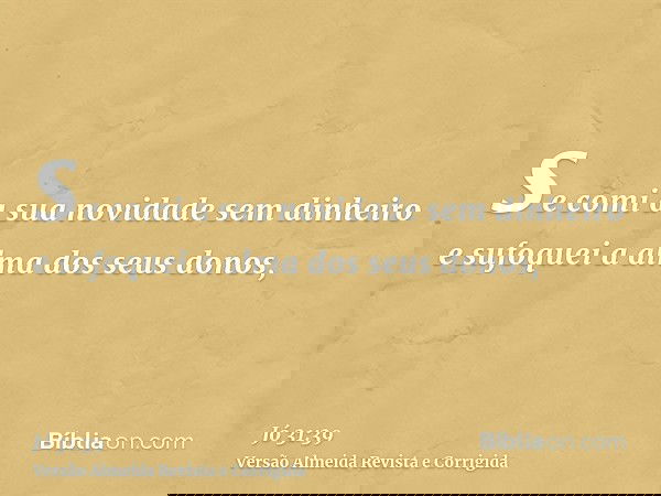 se comi a sua novidade sem dinheiro e sufoquei a alma dos seus donos,