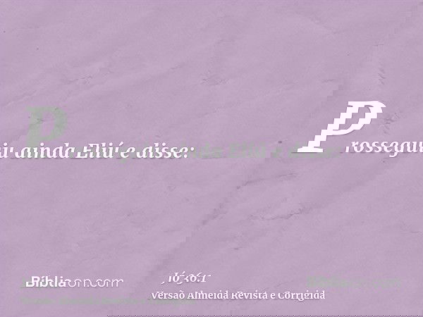 Prosseguiu ainda Eliú e disse: