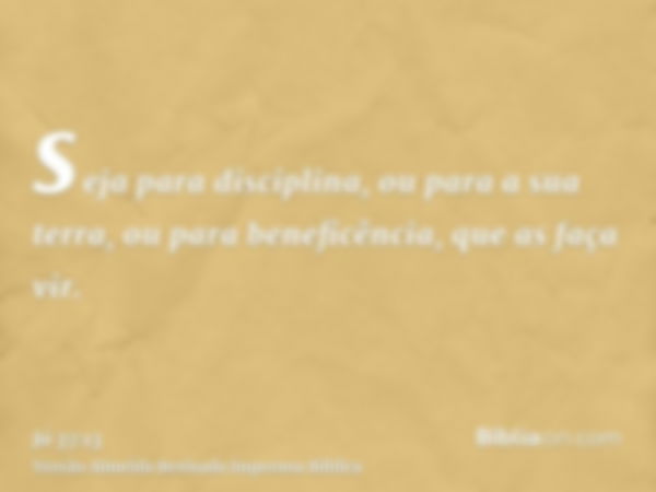 seja para disciplina, ou para a sua terra, ou para beneficência, que as faça vir.