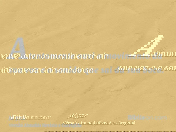 Atentamente ouvi o movimento da sua voz e o sonido que sai da sua boca.