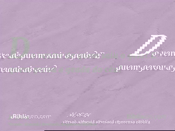 Do ventre de quem saiu o gelo? E quem gerou a geada do céu?