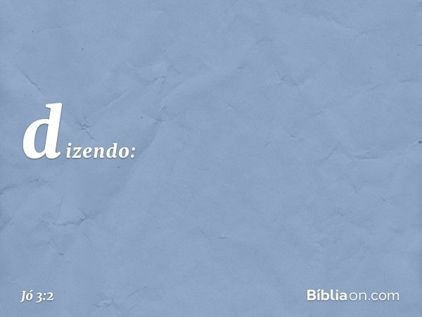 dizendo: -- Jó 3:2