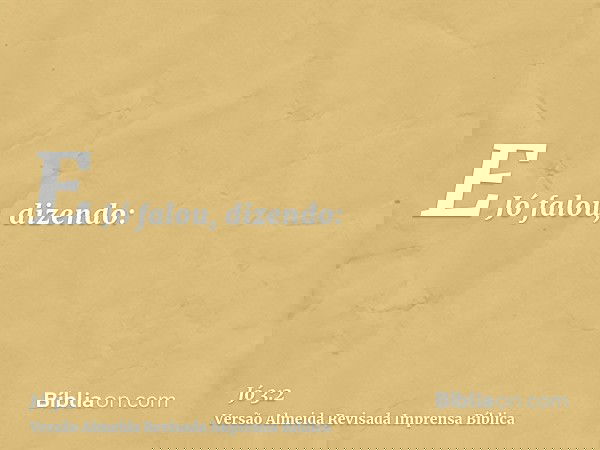 E Jó falou, dizendo: