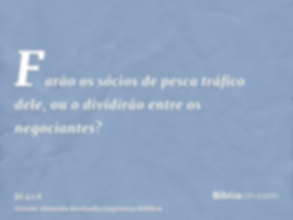 Farão os sócios de pesca tráfico dele, ou o dividirão entre os negociantes?