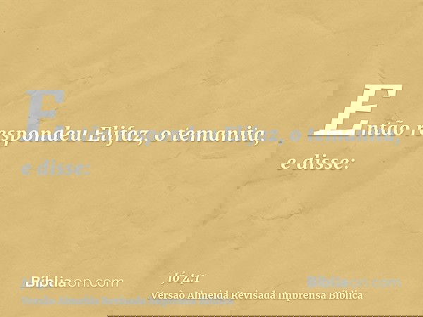Então respondeu Elifaz, o temanita, e disse: