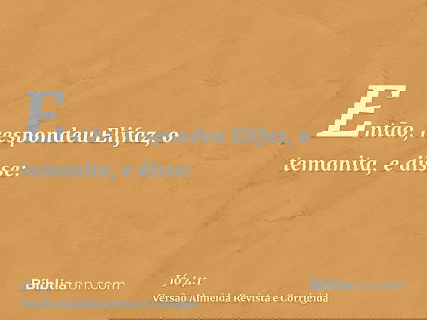 Então, respondeu Elifaz, o temanita, e disse: