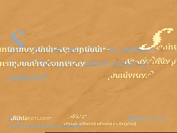 Se intentarmos falar-te, enfadar-te-ás? Mas quem poderá conter as palavras?