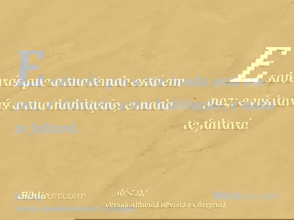 E saberás que a tua tenda está em paz; e visitarás a tua habitação, e nada te faltará.