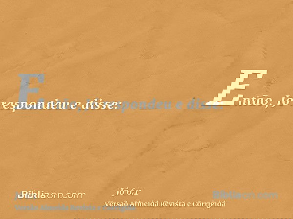 Então, Jó respondeu e disse: