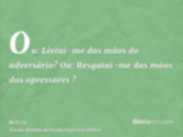 Ou: Livrai-me das mãos do adversário? Ou: Resgatai-me das mãos dos opressores ?