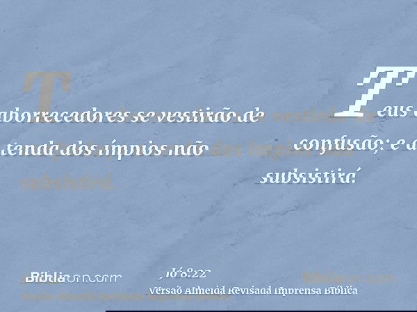Teus aborrecedores se vestirão de confusão; e a tenda dos ímpios não subsistirá.