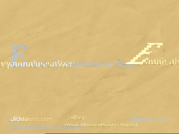 Então, Jó respondeu e disse: