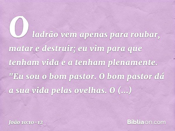 O ladrão vem apenas para roubar, matar e destruir; eu vim para que tenham vida e a tenham plenamente. "Eu sou o bom pastor. O bom pastor dá a sua vida pelas ove