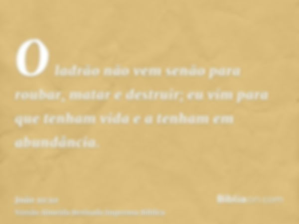 O ladrão não vem senão para roubar, matar e destruir; eu vim para que tenham vida e a tenham em abundância.