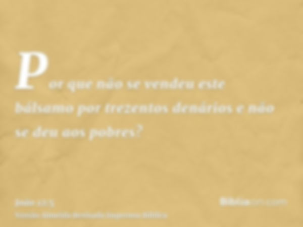 Por que não se vendeu este bálsamo por trezentos denários e não se deu aos pobres?